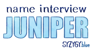 name interview: Juniper (syzygy.blue)
